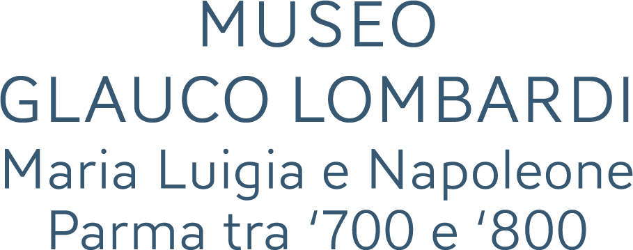 Museo Glauco Lombardi - Maria Luigia e Napoleone - Parma tra '700 e '800
